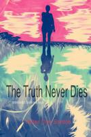 The Truth Never Dies: Life Never Ceases 0957330219 Book Cover