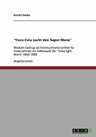 "Coca-Cola sucht den Super-Mann": Mediale Castings als Kommunikationsmittel für Unternehmen am Fallbeispiel der "Coke light Mann"-Wahl 2003 3638803740 Book Cover