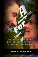 A Blueprint for Lasting Love: Unveiling the Seven Key Principles to a Fulfilling Marriage B0CCZN527S Book Cover