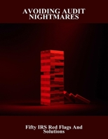 Avoiding Audit Nightmares: Fifty Irs Red Flags And Solutions B0FMFT3Z19 Book Cover