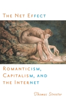 The Net Effect: Romanticism, Capitalism, and the Internet 0814741169 Book Cover