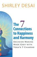 THE 7 CONNECTIONS TO HAPPINESS AND HARMONY - Decision Making Made Easy with Yoga's 7 Chakras 0984061304 Book Cover