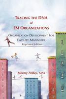 Tracing the DNA of FM Organizations: Organization Development for Facility Managers - Reprinted Edition 1457515520 Book Cover