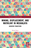 Mining, Displacement, and Matriliny in Meghalaya: Gendered Transitions 0367711281 Book Cover