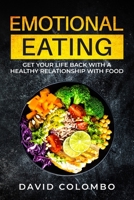 Emotional Eating: Get Your Life Back With a Healthy Relationship With Food 1095648772 Book Cover