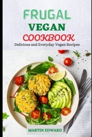 Frugal Vegan Cookbook: Delicious and Everyday Vegan Recipes B0991D23GW Book Cover