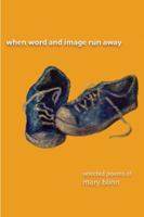 When Word and Image Run Away: The Selected Poems of Mary Blinn 069272415X Book Cover