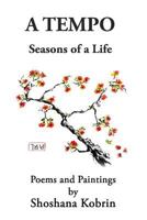 A Tempo: Seasons of a Life: Poems and Paintings by Shoshana Kobrin (Black and White Version) 0990885453 Book Cover