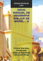 NOVO MANUAL DE GEOGRAFIA BÍBLICA DE ISRAEL - III: Cidades Sagradas, Restauração Nacional, Vida Social e Economia Antiga (Geografia Biblica) (Portuguese Edition) B0F3W4DVZQ Book Cover