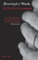 Meaningless Words and Broken Covenants: How Our Words and the Agreements Built on Them Are Becoming Increasingly Meaningless 1598862464 Book Cover