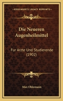 Die Neueren Augenheilmittel: Fur Arzte Und Studierende (1902) 1120450640 Book Cover