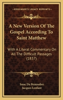 A New Version Of The Gospel According To Saint Matthew: With A Literal Commentary On All The Difficult Passages 1164810162 Book Cover