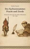 Des Sachsenstammes Pracht und Zierde: Sächsische Herrscher des frühen Mittelalters 919 - 1024 (German Edition) 3695744723 Book Cover
