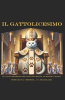 Il Gattolicesimo: La storia, le profezie e le leggende per comprenderli, amarli e diventare loro sudditi. (Italian Edition) B08HGLNJ1W Book Cover