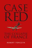 Case Red: The Collapse of France 1472824466 Book Cover