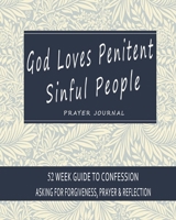 God loves penitent sinful people: 52 Week Guide to confession, asking for forgiveness, prayer & reflection: Modern and easy design B084DFQW5C Book Cover