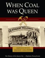 When Coal Was Queen: The History of the Queen City - Olyphant, Pennsylvania 0982256523 Book Cover