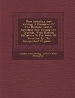 Mine Sampling and Valuing: A Discussion of the Methods Used in Sampling and Valuing Ore Deposits, with Especial Reference to the Work of Valuation by the Independent Engineer... 1249938155 Book Cover