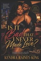 Is it bad that I never made love? 1731587236 Book Cover