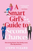 Smart Girl's Guide to Second Chances : A Brand-New Rom-com Perfect for Fans of Love Triangles and Forced Proximity 1035925982 Book Cover