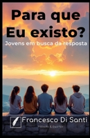 Para que Eu existo?: Jovens em busca da resposta (Portuguese Edition) 6501272351 Book Cover