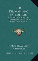 The Kilimanjaro Expedition: A Record of Scientific Exploration in Eastern Equatorial Africa 1432653342 Book Cover