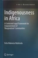 Indigenousness in Africa: A Contested Legal Framework for Empowerment of 'Marginalized' Communities 9067043338 Book Cover