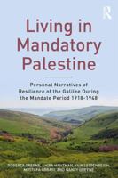 Living in Mandatory Palestine: Personal Narratives of Resilience of the Galilee During the Mandate Period 1918-1948 1138505528 Book Cover