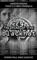 The Mind of the Black Hat: Understanding Today's Cyber Criminal 1515237230 Book Cover