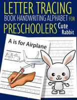 Letter Tracing Book Handwriting Alphabet for Preschoolers Cute Rabbit: Letter Tracing Book Practice for Kids Ages 3+ Alphabet Writing Practice Handwriting Workbook Kindergarten toddler 1075661234 Book Cover