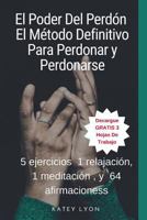 El Poder Del Perdón: El Método Definitivo Para Perdonar y Perdonarse: 5 ejercicios, 1 relajación, 1 meditación , y 64 afirmaciones 1725681145 Book Cover