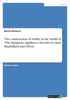 The construction of reality in the world of 'The Simpsons' applied to theories by Jean Baudrillard and others 3656106037 Book Cover