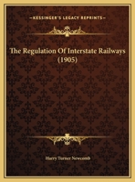 The Regulation Of Interstate Railways 1347809945 Book Cover