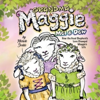 Grandma Maggie, Mel and Dew: How the Good Shepherd's Love Changed Maggie's Life 1965323073 Book Cover