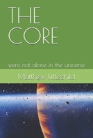 THE CORE: were not alone in the universe B0DZ295PDD Book Cover