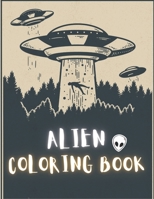 Alien Coloring Book: 50 Creative And Unique Alien Coloring Pages With Quotes To Color In On Every Other Page ( Stress Reliving And Relaxing Drawings To Calm Down And Relax ) B08KH13372 Book Cover