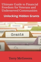 Unlocking Hidden Grants: The Ultimate Guide to Financial Freedom for Veterans and Underserved Communities B0DVGBSGFC Book Cover