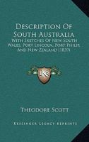 Description of South Australia: With Sketches of New South Wales, Port Lincoln, Port Philip, and New Zealand 116461939X Book Cover