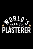 World's Okayest Plasterer: Nice Notebook for Plasterer Funny Christmas Gift Idea for Plasterer Plasterer Journal 100 pages 6x9 inches 1704289602 Book Cover