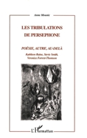 LES TRIBULATIONS DE PERSEPHONE: POÉSIE, AUTRE, AU-DELA Kathleen Raine, Stevie Smith, Veronica Forrest-Thomson Kathleen Raine, Stevie Smith, Veronica Forrest-Thomson (French Edition) 2747528014 Book Cover