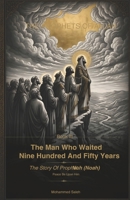 THE MAN WHO WAITED NINE HUNDRED AND FIFTY YEARS: The Story of Prophet Nuh (Noah), peace be upon him (The Prophets Of Allah) B0H7NBC6LG Book Cover