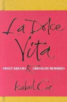 La Dolce Vita: Sweet Dreams and Chocolate Memories 1416526714 Book Cover