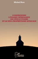 Comprendre l'église catholique en Côte d'Ivoire et le néo-prophétisme africain (Harmattan Côte-d'Ivoire) (French Edition) 2343206953 Book Cover
