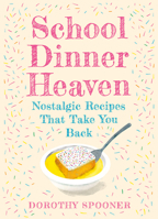 School Dinner Heaven: Take a nostalgic trip down memory lane with the best canteen recipes from your school days in this delicious cookbook. 0008710856 Book Cover