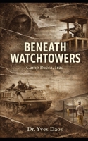 Beneath Watchtowers: Camp Bucca, Iraq B0GVDVK335 Book Cover