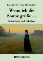 Wenn ich die Sonne grüße ...: Liebe, Stand und Vaterland (German Edition) 3743755777 Book Cover