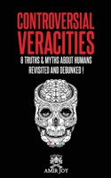 Controversial Veracities: 8 truths & myths about humans revisited and debunked! 1737212404 Book Cover