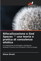 Rifocalizzazione e God Spaces ™ una teoria e pratica di consulenza olistica: Un'integrazione di psicologia e teologia per facilitare l'incontro con Dio dentro e oltre la terapia 6203111392 Book Cover