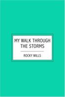 My Walk Through the Storms: A Testimony To the Grace of God in Difficult Times 1419630725 Book Cover