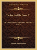 The Law And The Doctor V1: The Physician's Civil Liability For Malpractice 1104237652 Book Cover